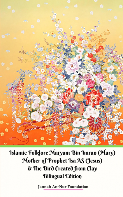 Islamic Folklore Maryam Bin Imran (Mary) Mother of Prophet Isa AS (Jesus) and The Bird Created from Clay