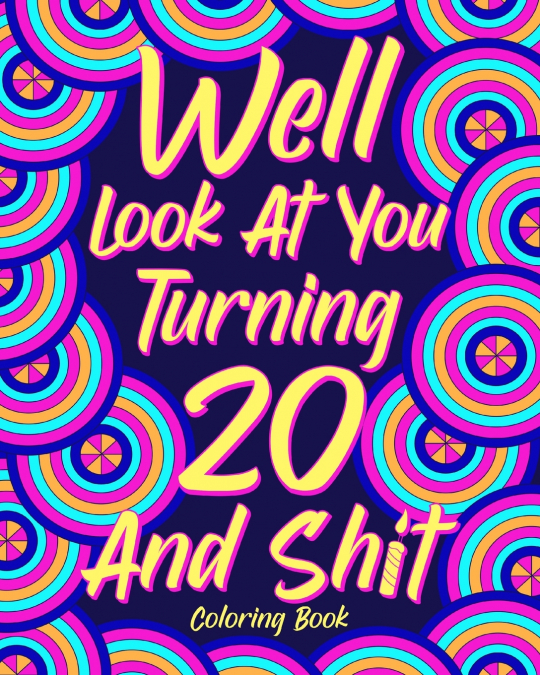 Well Look at You Turning 20 and Shit Coloring Book,
