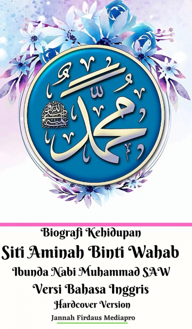 Biografi Kehidupan Siti Aminah Binti Wahab Ibunda Nabi Muhammad SAW Versi Bahasa Inggris Hardcover Edition