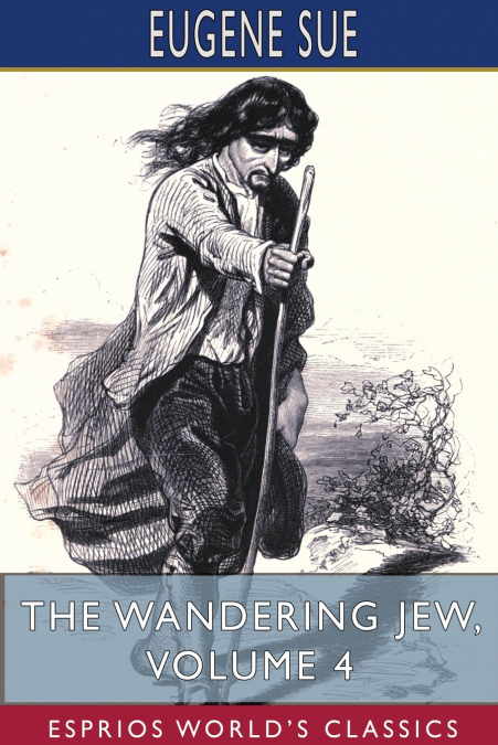The Wandering Jew, Volume 4 (Esprios Classics)