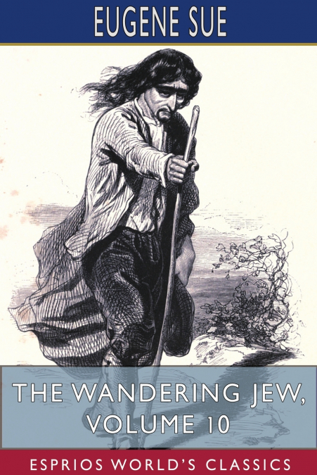 The Wandering Jew, Volume 10 (Esprios Classics)