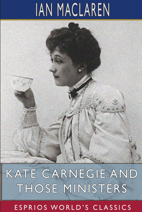 Kate Carnegie and Those Ministers (Esprios Classics)