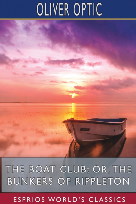 The Boat Club; or, The Bunkers of Rippleton (Esprios Classics)