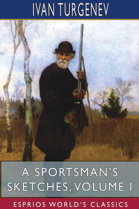 A Sportsman’s Sketches, Volume I (Esprios Classics)