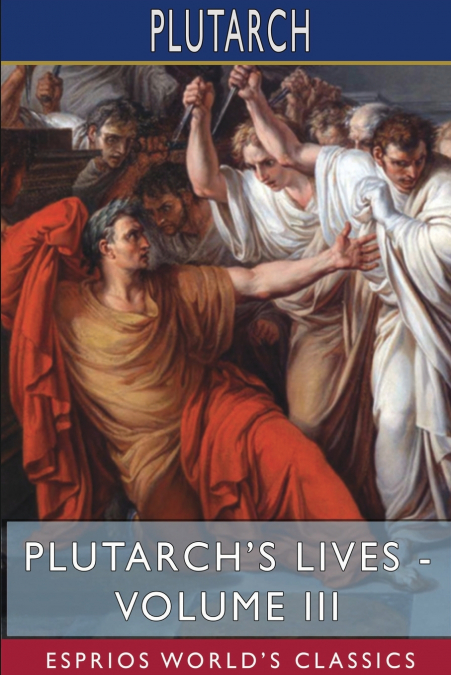 Plutarch’s Lives - Volume III (Esprios Classics)