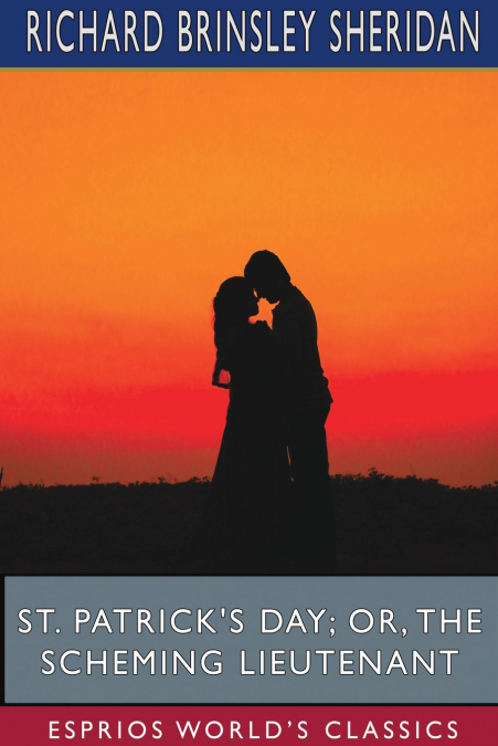 St. Patrick’s Day; or, The Scheming Lieutenant (Esprios Classics)