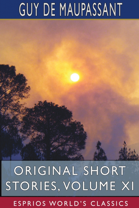 Original Short Stories, Volume XI (Esprios Classics)