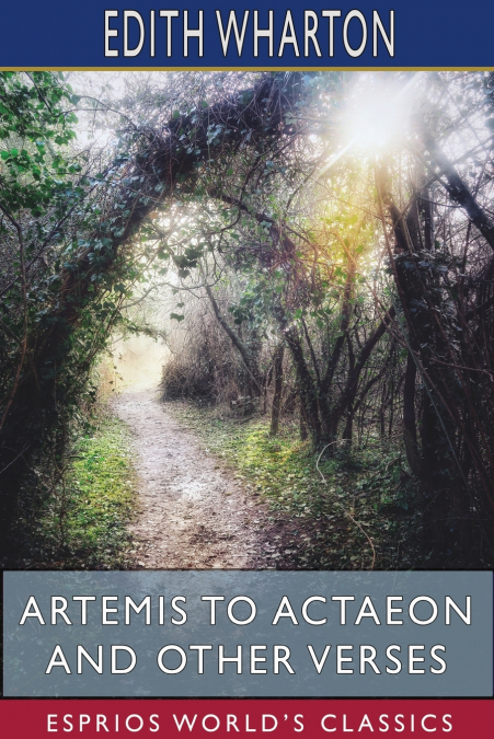 Artemis to Actaeon and Other Verses (Esprios Classics)