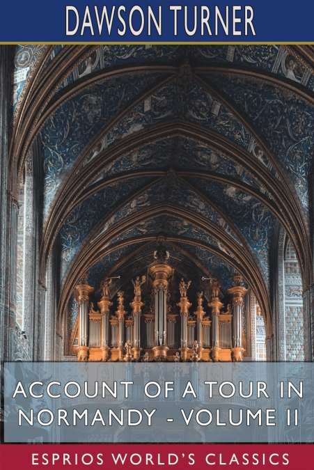 Account of a Tour in Normandy - Volume II (Esprios Classics)