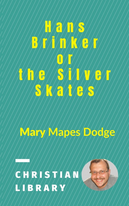 Hans Brinker,  or the Silver Skates