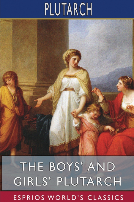 The Boys’ and Girls’ Plutarch (Esprios Classics)
