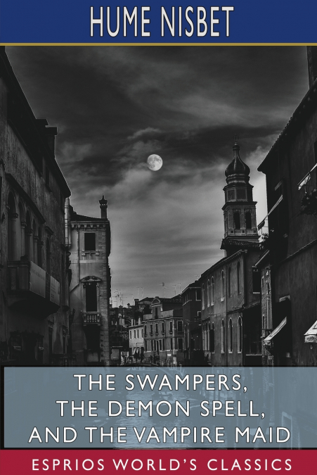 The Swampers, The Demon Spell, and The Vampire Maid (Esprios Classics)