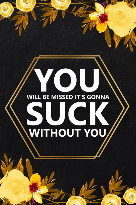 You Will Be Missed It’s Gonna