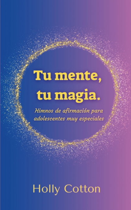 Tu mente, Tu magia. Himnos de afirmación para adolescentes muy especiales