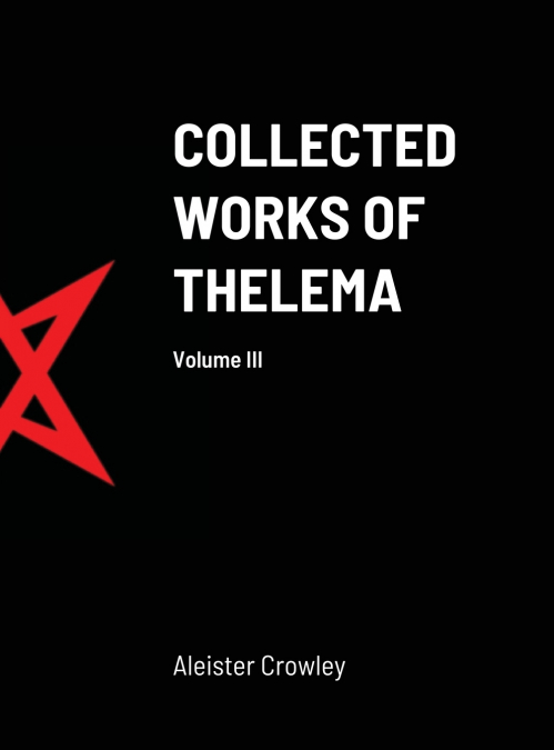 Collected Works of Thelema Volume III