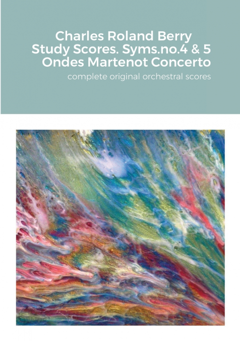 Charles Roland Berry. Study Scores.  Syms. no.4 & 5. Ondes Martenot Concerto