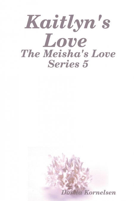 Kaitlyn’s Love (The Meisha’s Love Series 5)