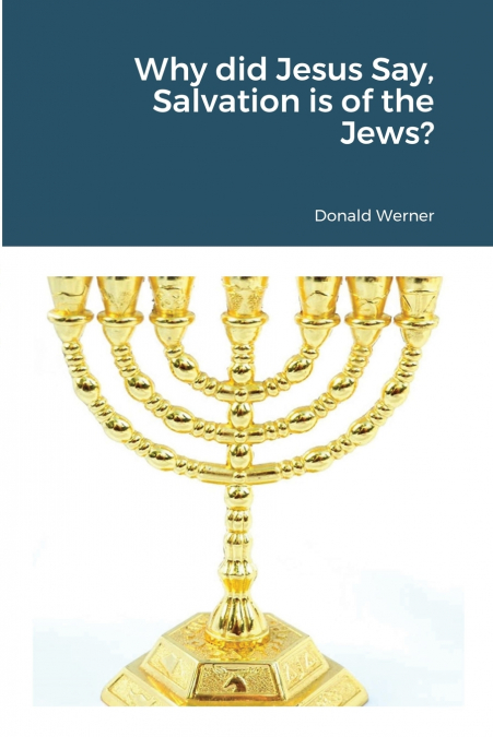 Why did Jesus Say, Salvation is of the Jews?