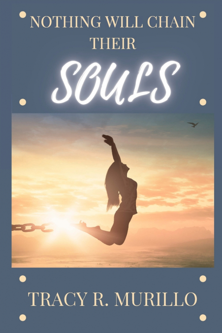 Nothing Will Chain Their Souls