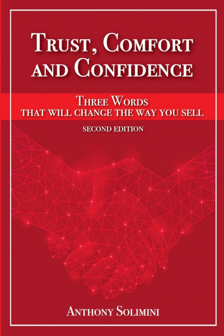 Trust, Comfort and Confidence - Three Words That Will Change the Way You Sell!