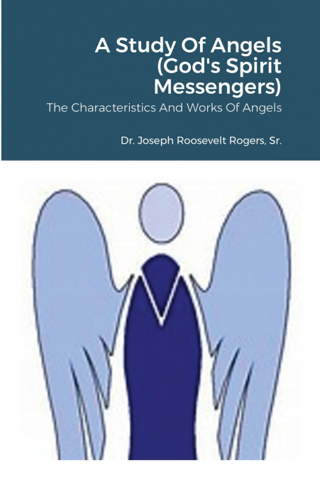 A Study Of Angels (God’s Spirit Messengers)