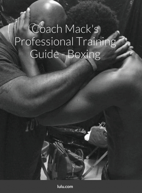 Coach Mack’s Professional Training Guide - Boxing