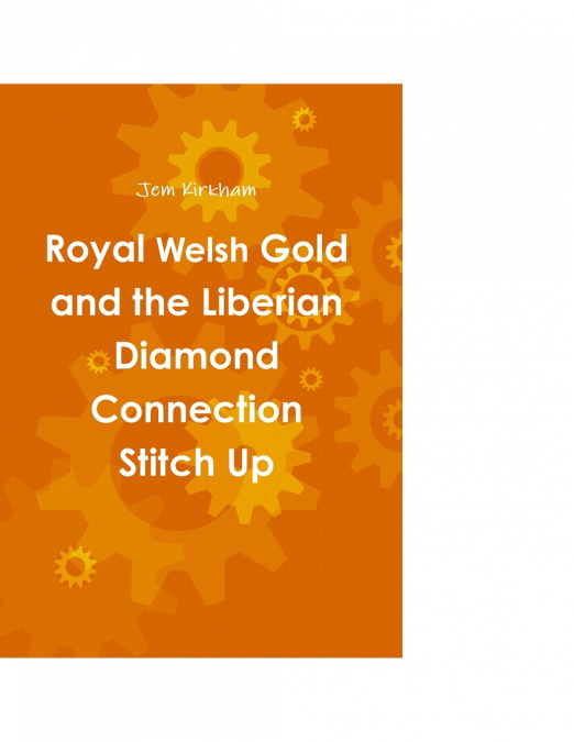 Royal Welsh Gold and the Liberian Diamond Connection Stitch Up