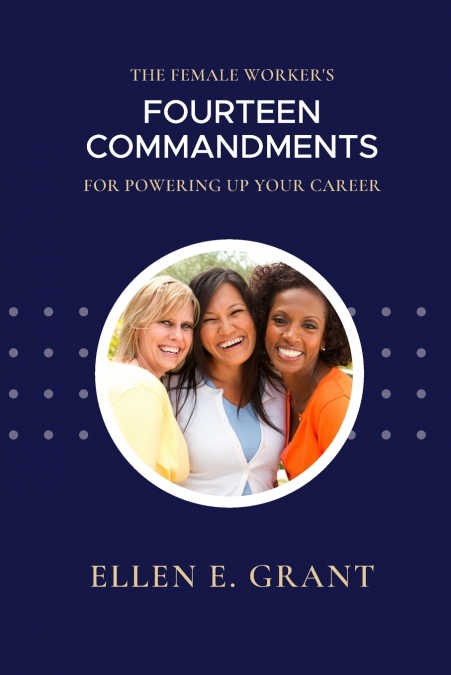 The Female Worker’s 14 Commandments for Powering Up Your Career