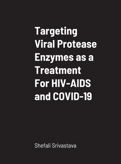 Targeting Viral Protease Enzymes as a Treatment For HIV-AIDS and COVID-19