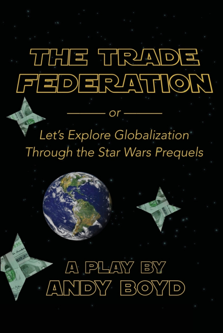 The Trade Federation or Let’s Explore Globalization Through the Star Wars Prequels