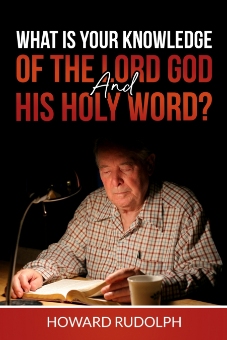 What is Your Knowledge of THE LORD GOD and HIS HOLY WORD?