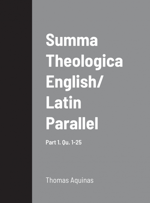 Summa Theologica English/ Latin Parallel Part 1, Qu. 1-25