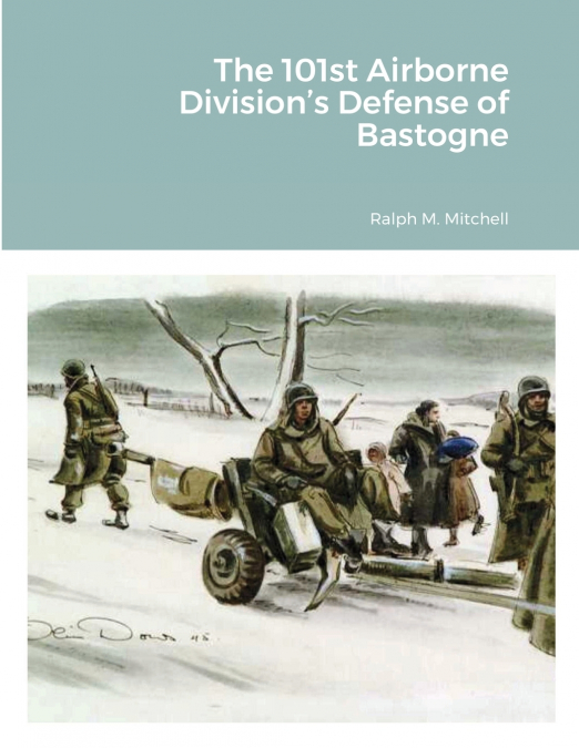 The 101st Airborne Division’s Defense of Bastogne