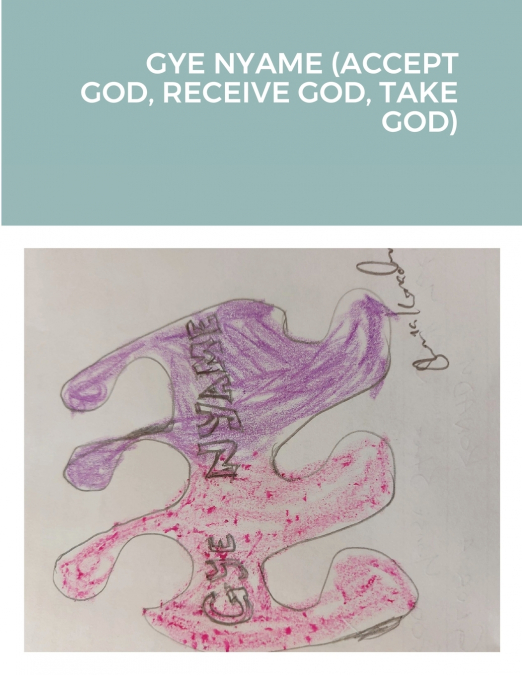 GYE NYAME (ACCEPT GOD, RECEIVE GOD, TAKE GOD)