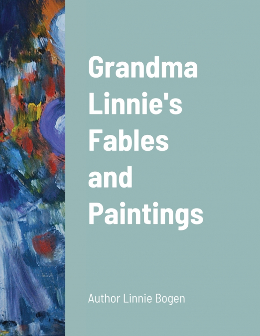 Grandma Linnie’s Fables and Paintings