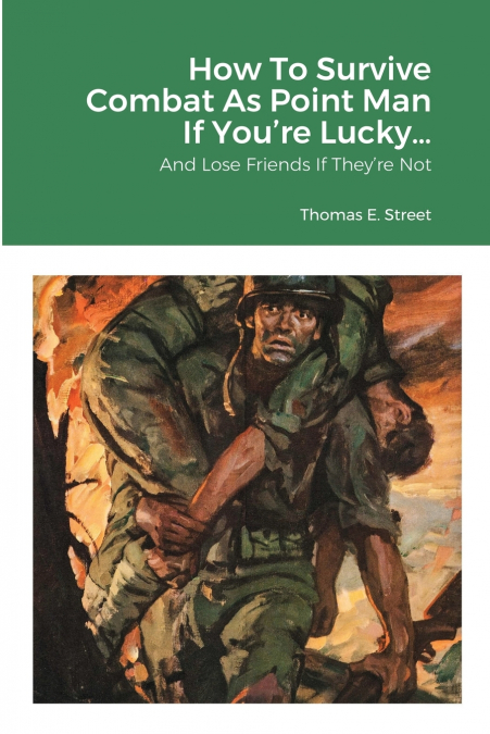 How To Survive Combat As Point Man If You’re Lucky...