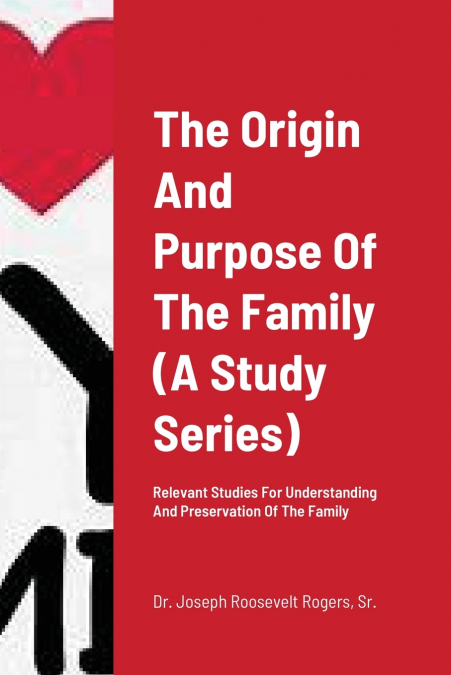 The Origin And Purpose Of The Family  (A Study Series)