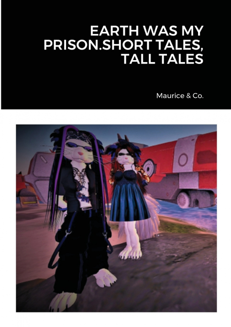 EARTH WAS MY PRISON.SHORT TALES, TALL TALES