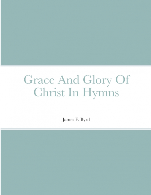 Grace And Glory Of Christ In Hymns