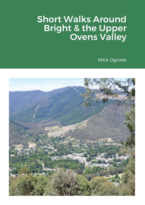 Short Walks Around Bright & the Upper Ovens Valley