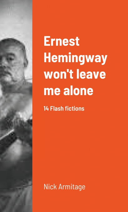 Ernest Hemingway won’t leave me alone