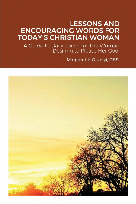 LESSONS AND ENCOURAGING WORDS FOR TODAY’S CHRISTIAN WOMAN