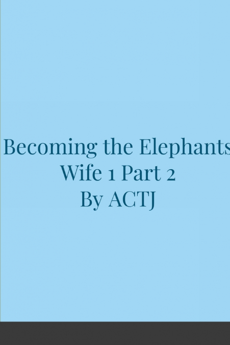 Becoming the Elephants Wife 1