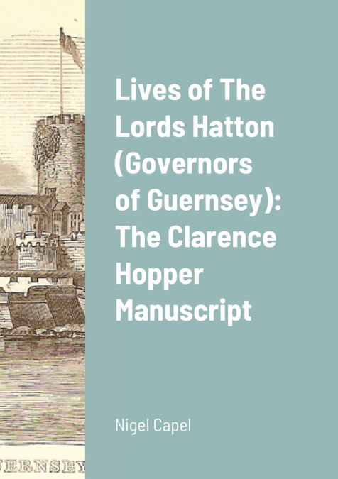 Lives of The Lords Hatton (Governors of Guernsey)