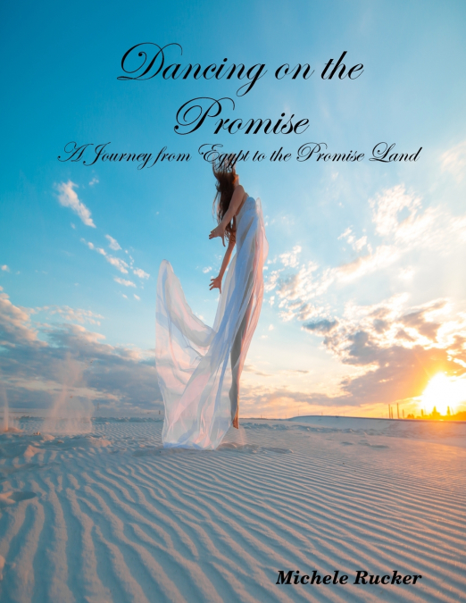 Dancing on the Promise- A Journey from Egypt to the Promise Land