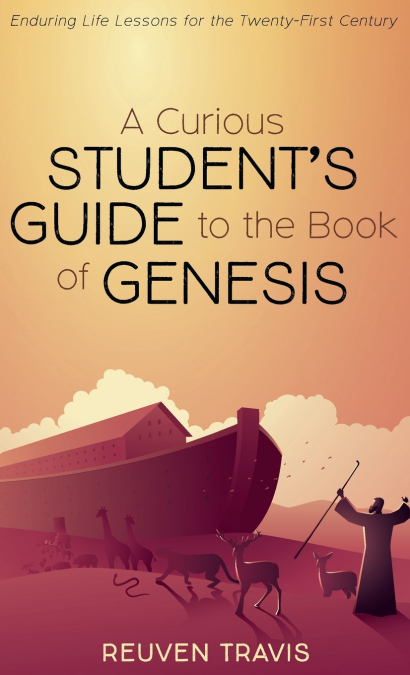 A Curious Student’s Guide to the Book of Genesis