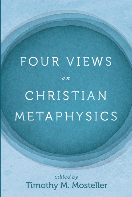 Four Views on Christian Metaphysics