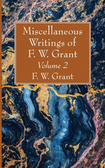 Miscellaneous Writings of F. W. Grant, Volume 2