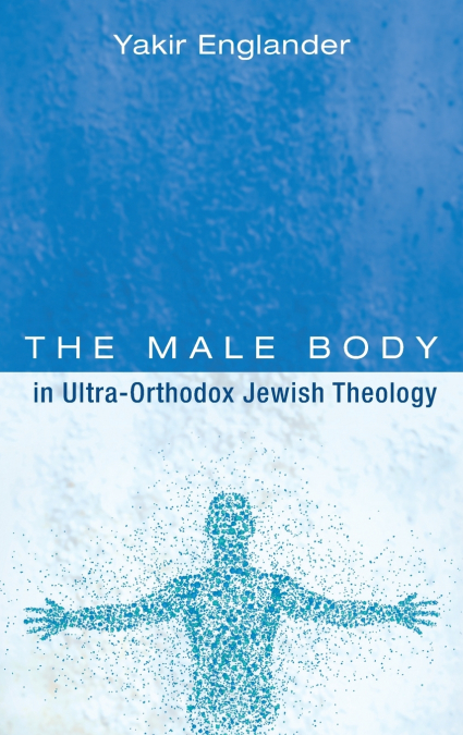 The Male Body in Ultra-Orthodox Jewish Theology