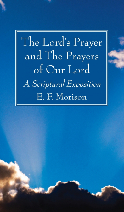 The Lord’s Prayer and The Prayers of Our Lord